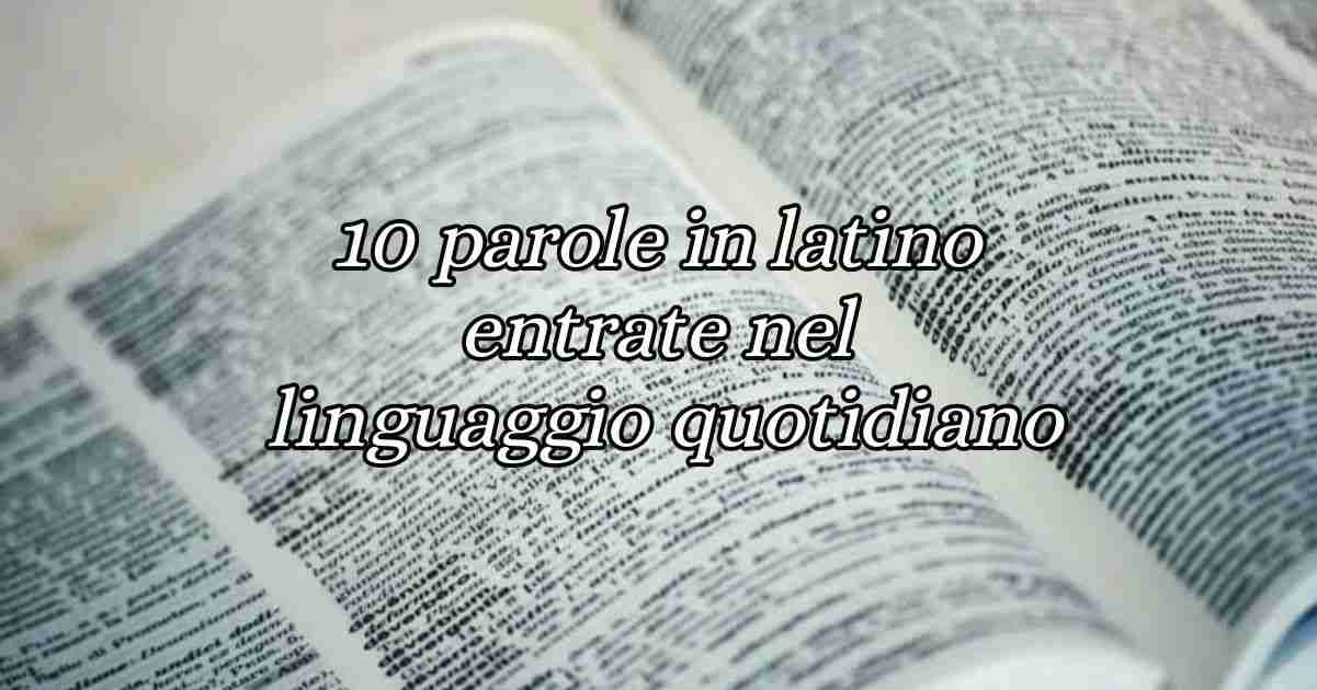 10 parole in latino entrate nel linguaggio quotidiano