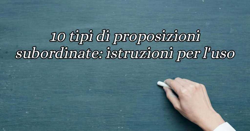 10 tipi di proposizioni subordinate istruzioni per l'uso