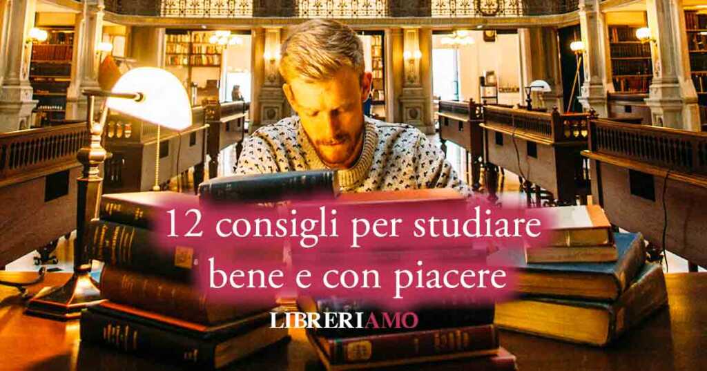12 consigli per studiare bene e con piacere