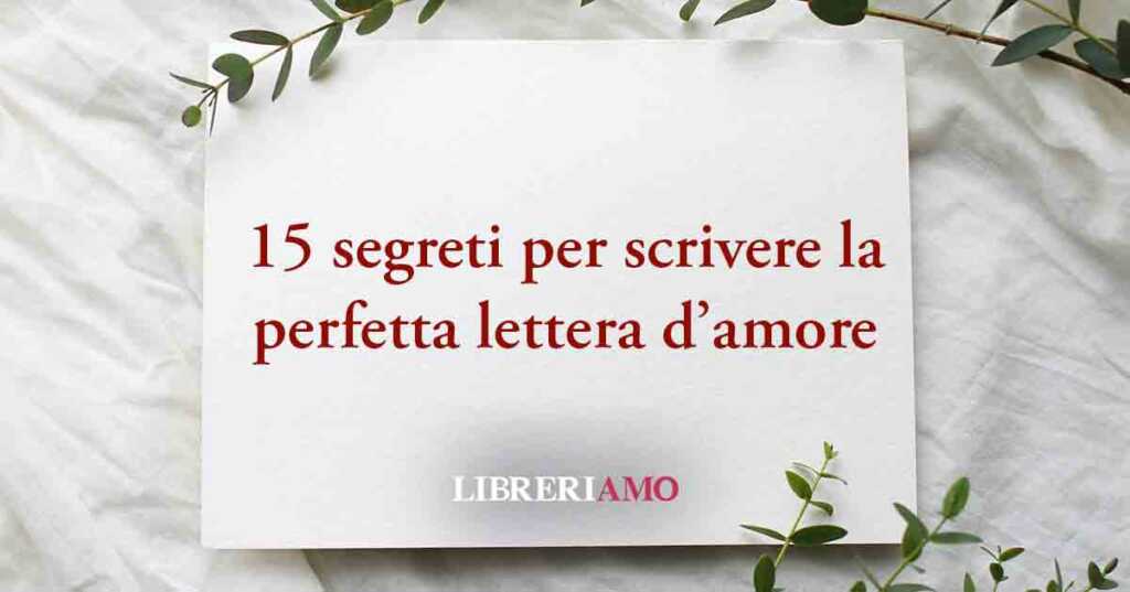 Lettera d'amore: ecco i segreti per scrivere quella perfetta