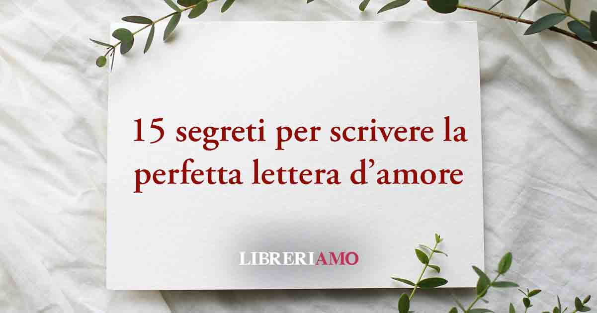 Lettera d'amore: ecco i segreti per scrivere quella perfetta
