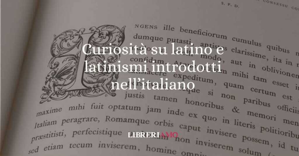 2 curiosità su latino e latinismi introdotti nell'italiano