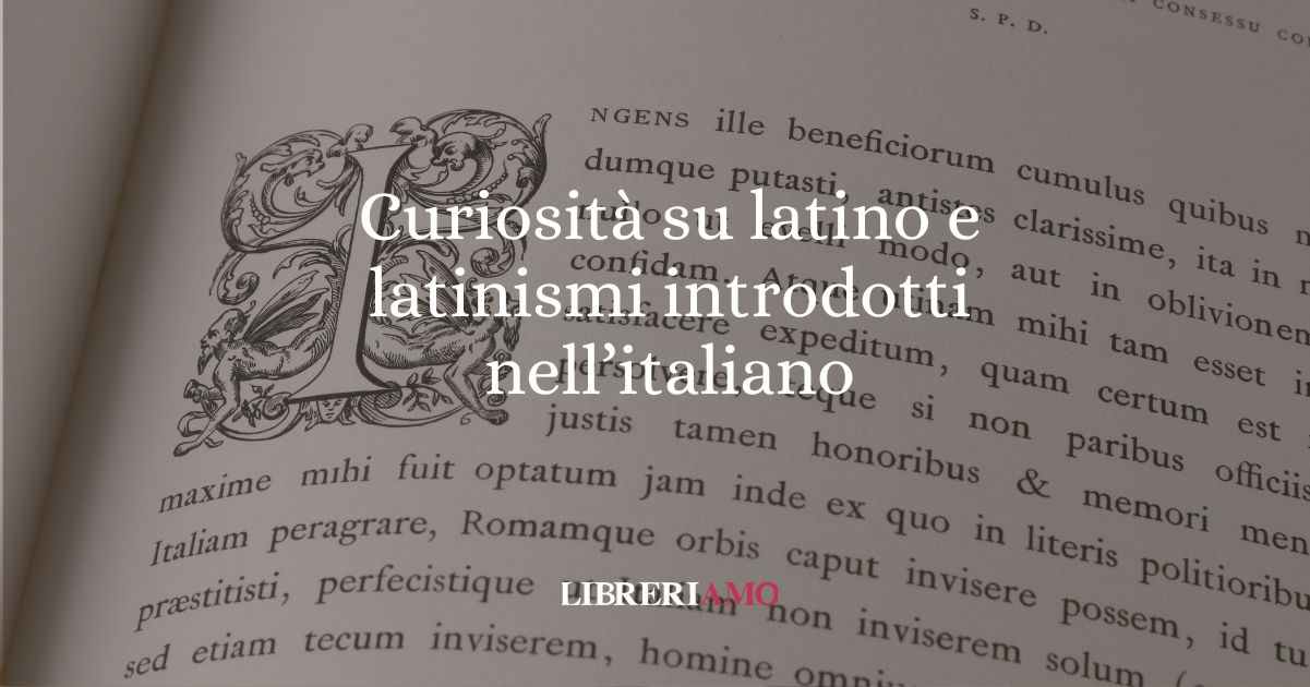 2 curiosità su latino e latinismi introdotti nell'italiano