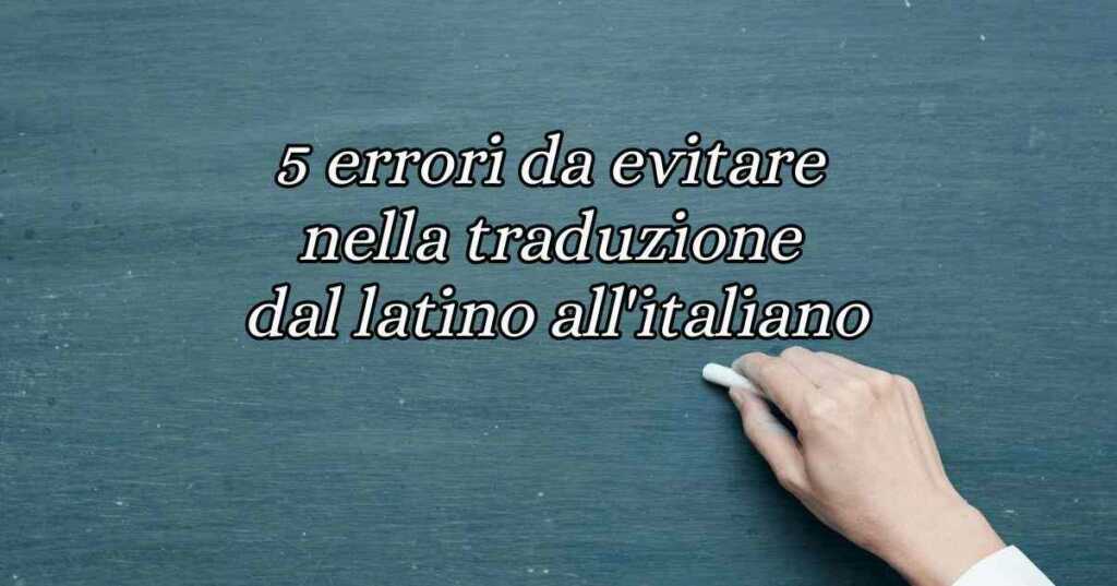 5 errori da evitare nella traduzione dal latino all'italiano