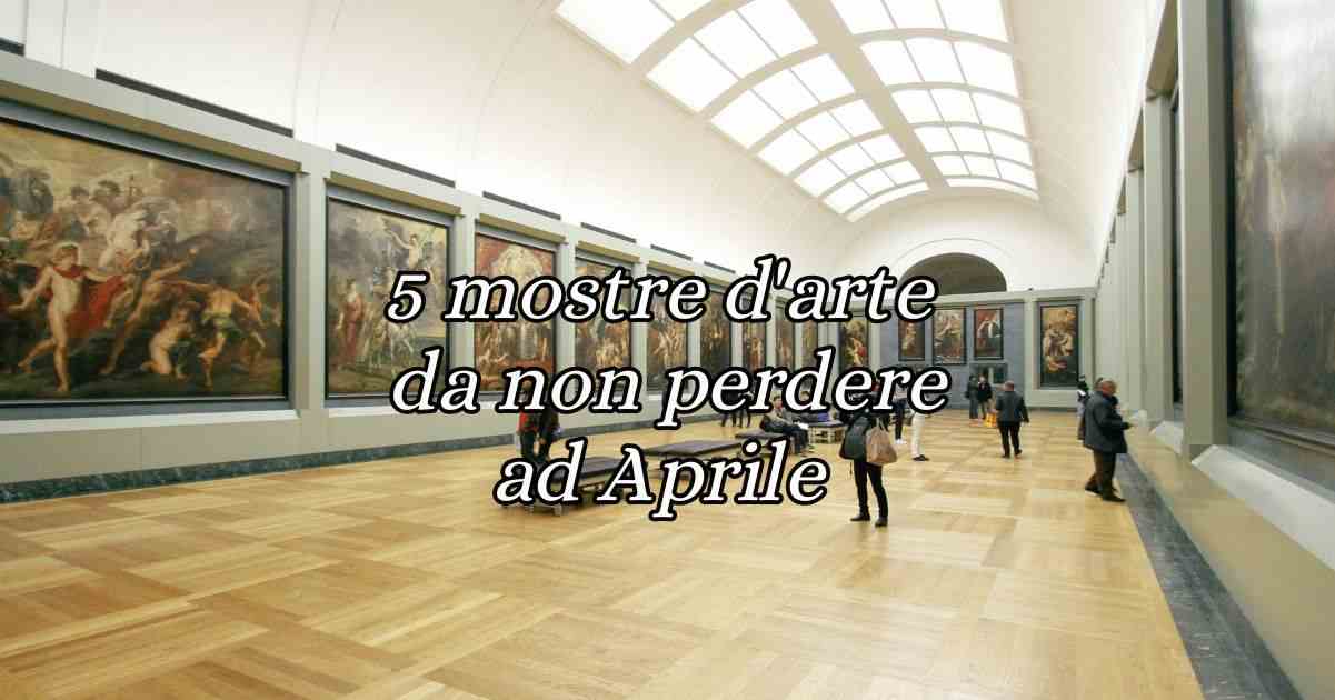5 mostre d'arte da non perdere in Italia ad Aprile 2024 2 5 mostre d'arte da non perdere in Italia ad Aprile 2024