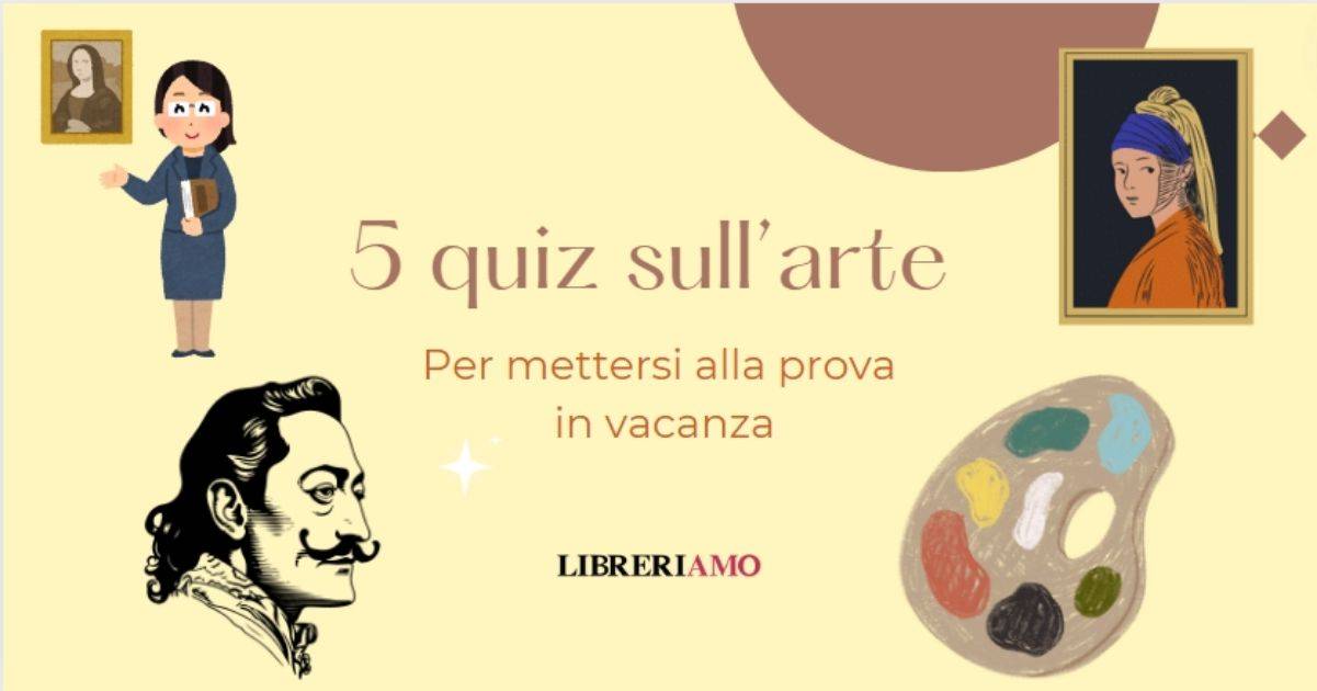 5 quiz sull'arte con cui mettersi alla prova in vacanza