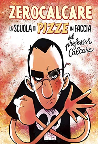 La Scuola di Pizze in Faccia del Professor Calcare di [Zerocalcare]