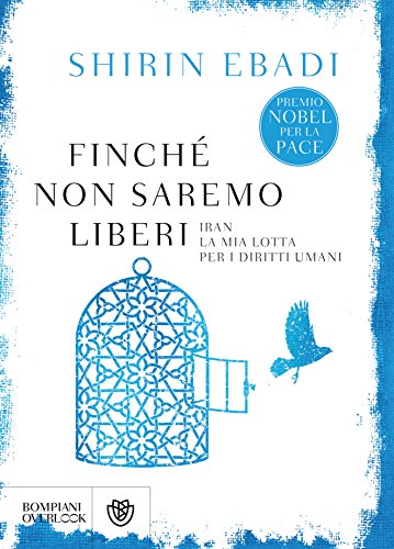 Finché non saremo liberi: Iran, la mia lotta per i diritti umani (Bompiani overlook) di [Ebadi, Shirin]