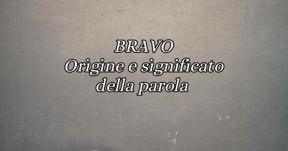 Bravo storia e significato nel tempo della parola di origine latina