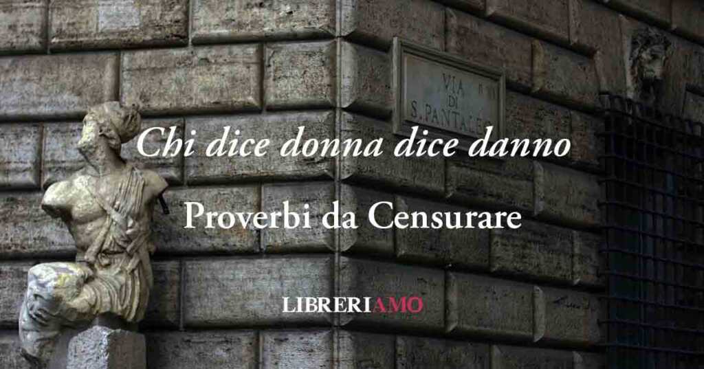 Proverbi da Censurare: "Chi dice donna dice danno"