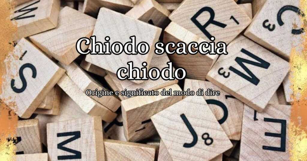Chiodo scaccia chiodo, origine e significato del modo di dire
