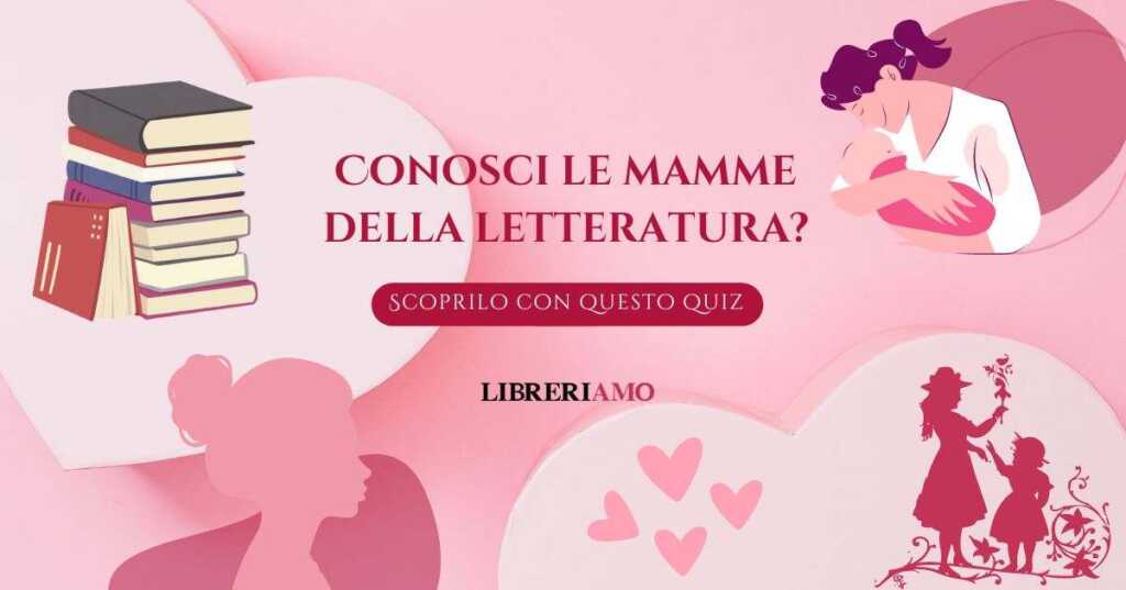 Conosci le mamme della letteratura? Mettiti alla prova con questo quiz