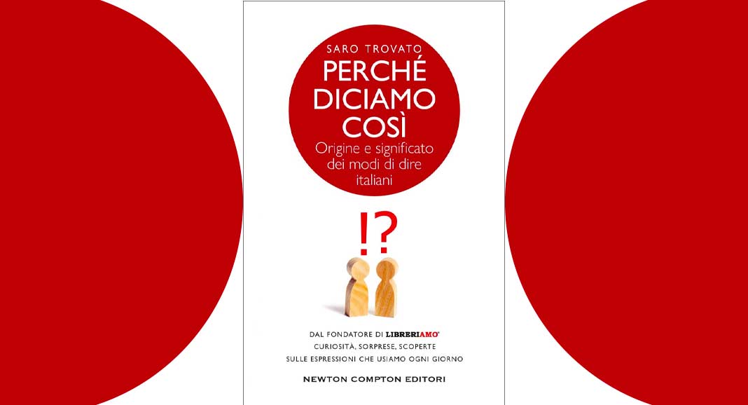 "Perché diciamo così", il libro sul significato e origine dei modi di dire