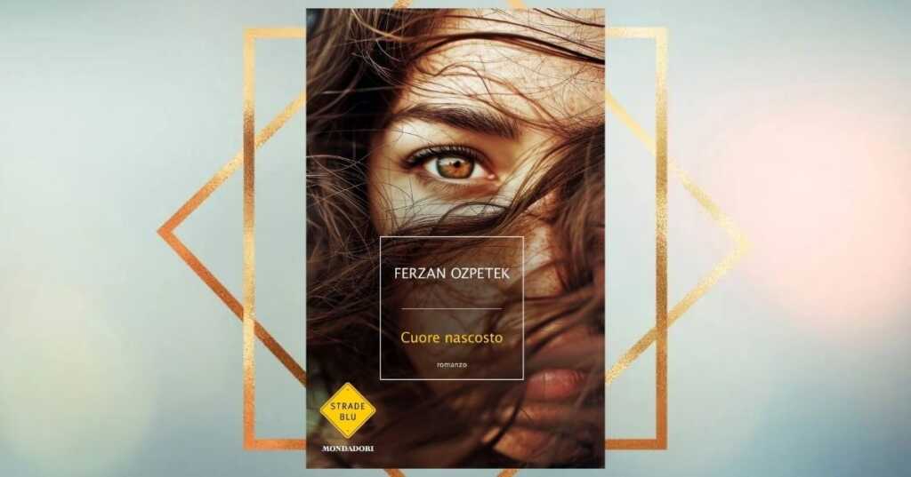 Cuore nascosto, il nuovo romanzo di Ferzan Özpetek
