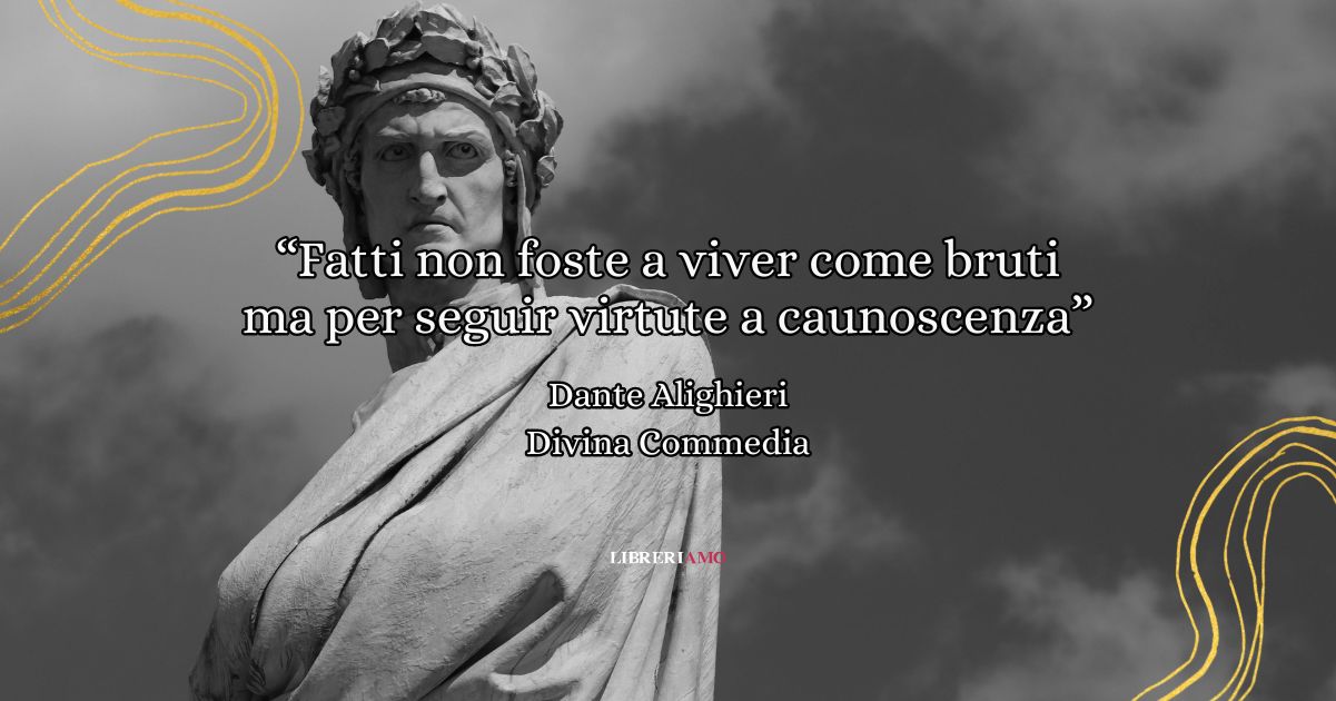 I versi di Dante Alighieri che invitano alla ragione e alla conoscenza
