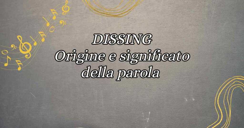 Dissing, origine e significato della parola
