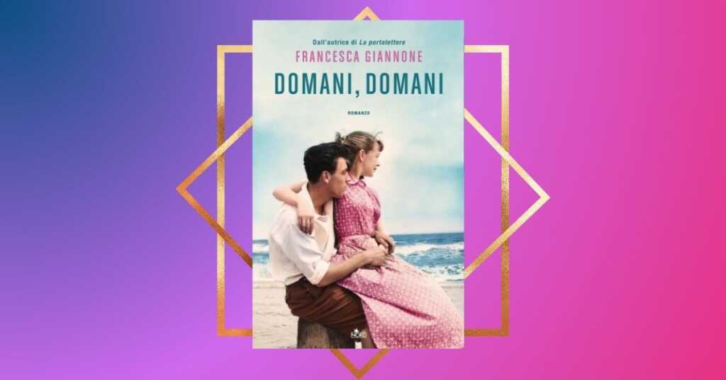 Domani, domani, il nuovo libro del caso editoriale Francesca Giannone