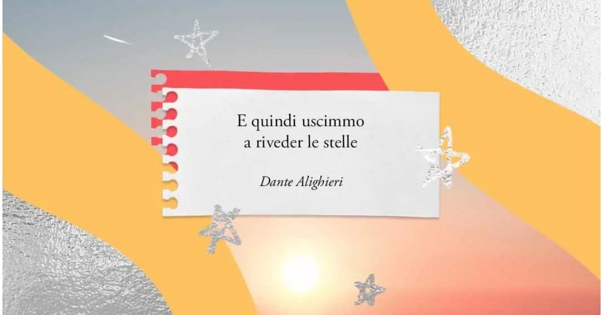E quindi uscimmo a riveder le stelle, la frase di Dante Alighieri sulla rinascita