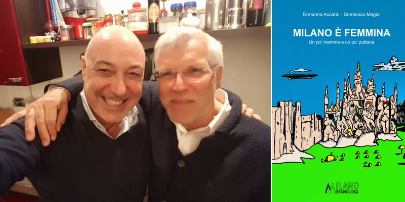 Ermanno Accardi e Domenico Megali, "Milano è femmina per la sua Storia e per le sue storie"