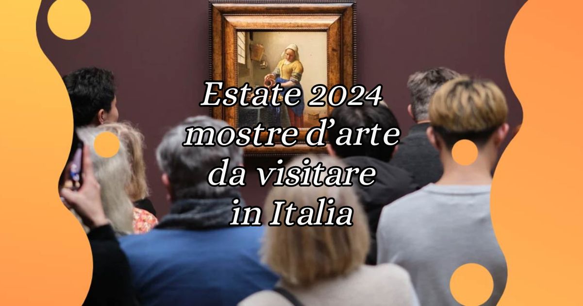 Estate 2024, 5 mostre d'arte da non perdere in Italia