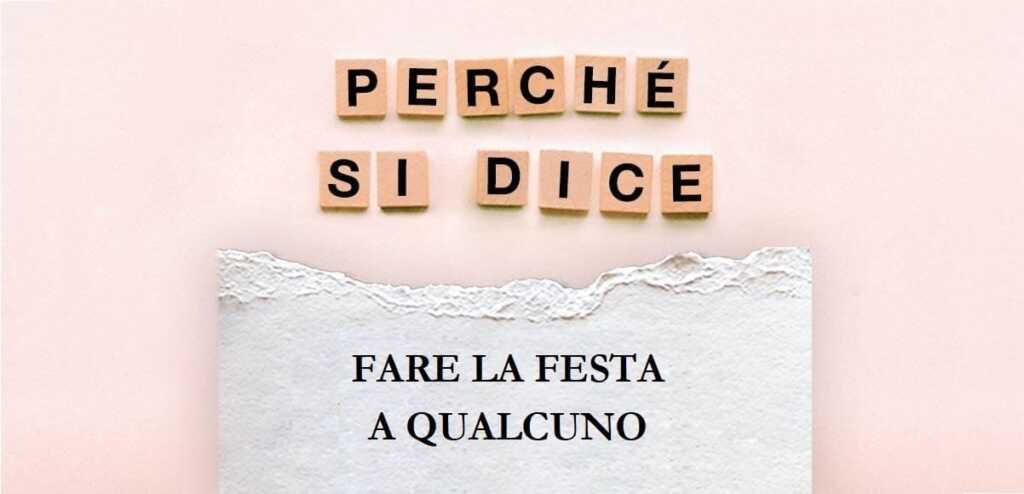 "Fare la festa a qualcuno", l'origine del modo di dire