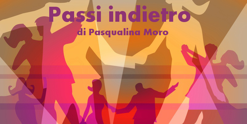 Passi indietro - racconto di Pasqualina Moro