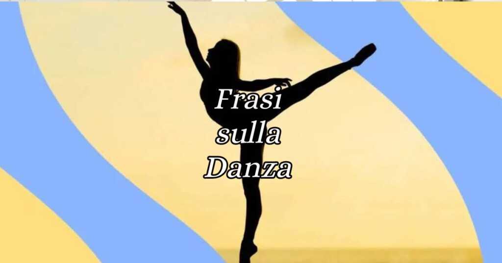 Le più belle frasi sulla danza che celebrano l'arte del ballo