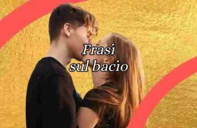 Le frasi sul bacio e gli aforismi dedicati al gesto d'amore per eccellenza
