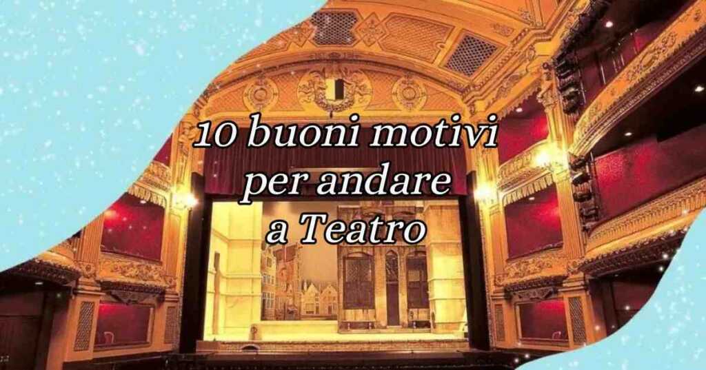 Giornata Mondiale del Teatro, 10 buoni motivi per guardare un'opera teatrale