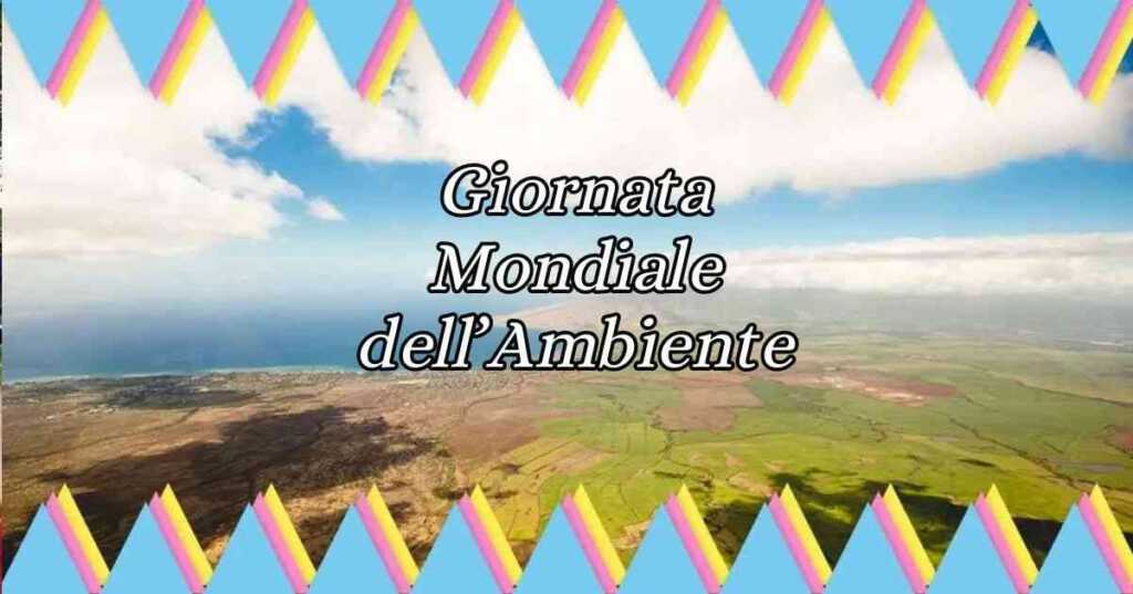 Giornata Mondiale dell’Ambiente, perché si celebra il 5 giugno