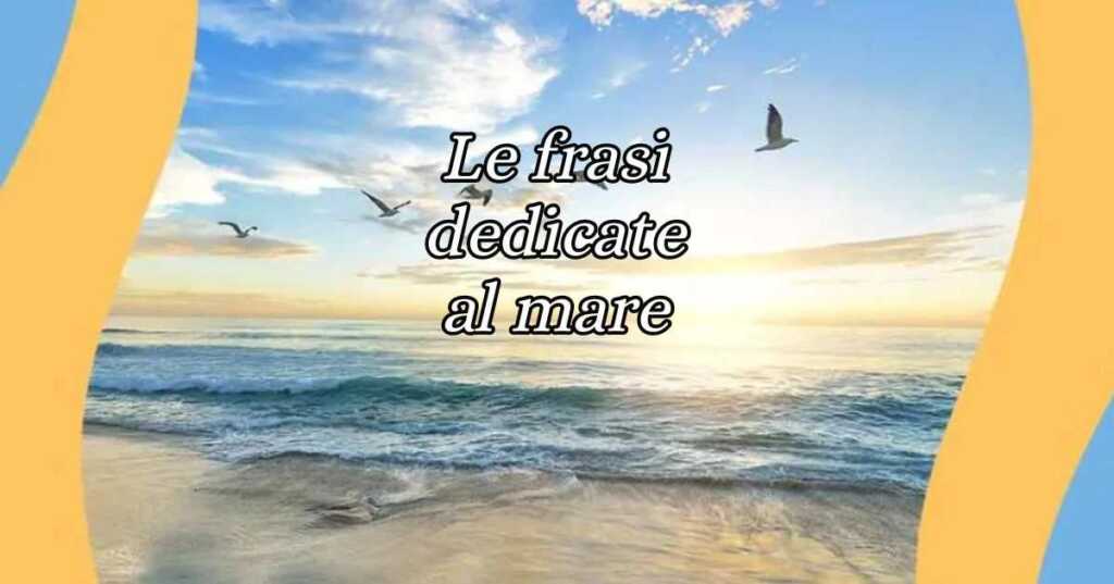 Giornata del mare, le più belle frasi sul mare e sulla sua bellezza