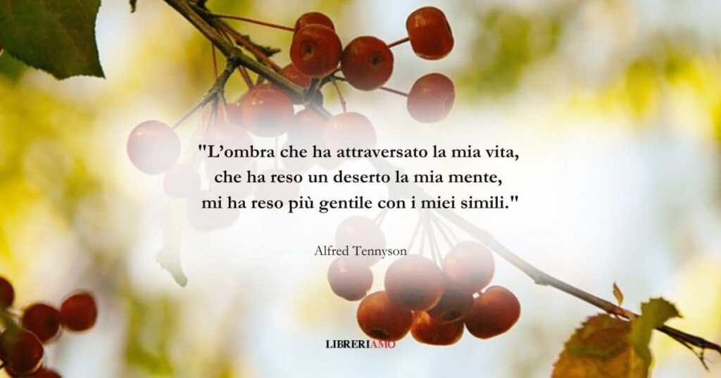 I versi di Alfred Tennyson sul dolore che fa fiorire l'animo