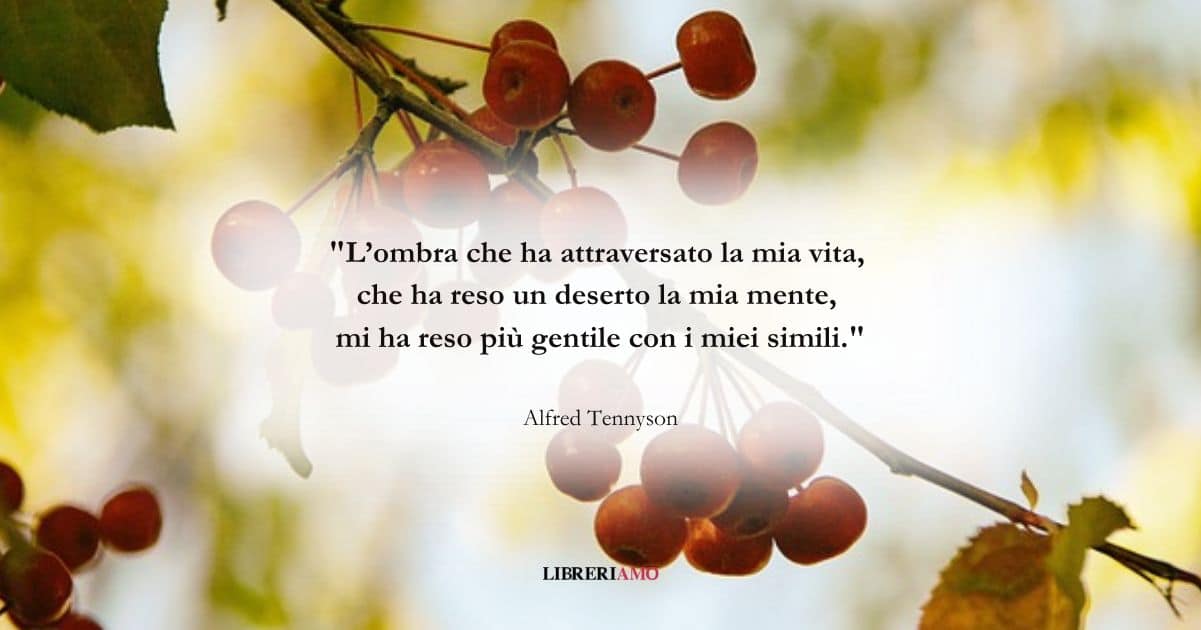 I versi di Alfred Tennyson sul dolore che fa fiorire l'animo