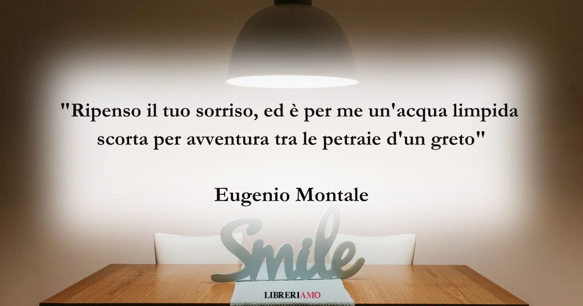 I versi di Eugenio Montale e la limpida bellezza del sorriso 2 I versi di Eugenio Montale e la limpida bellezza del sorriso