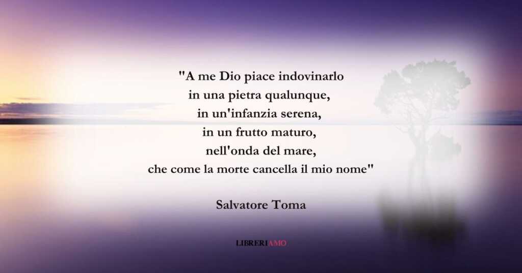 I versi di Salvatore Toma su un Dio che s'indovina nel mondo