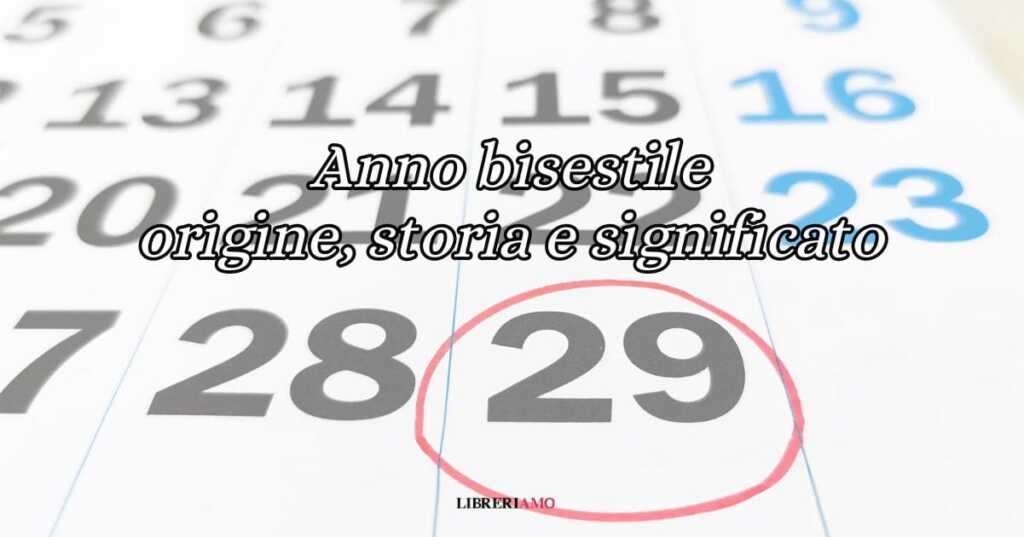 "Anno bisestile": origine, storia e significato