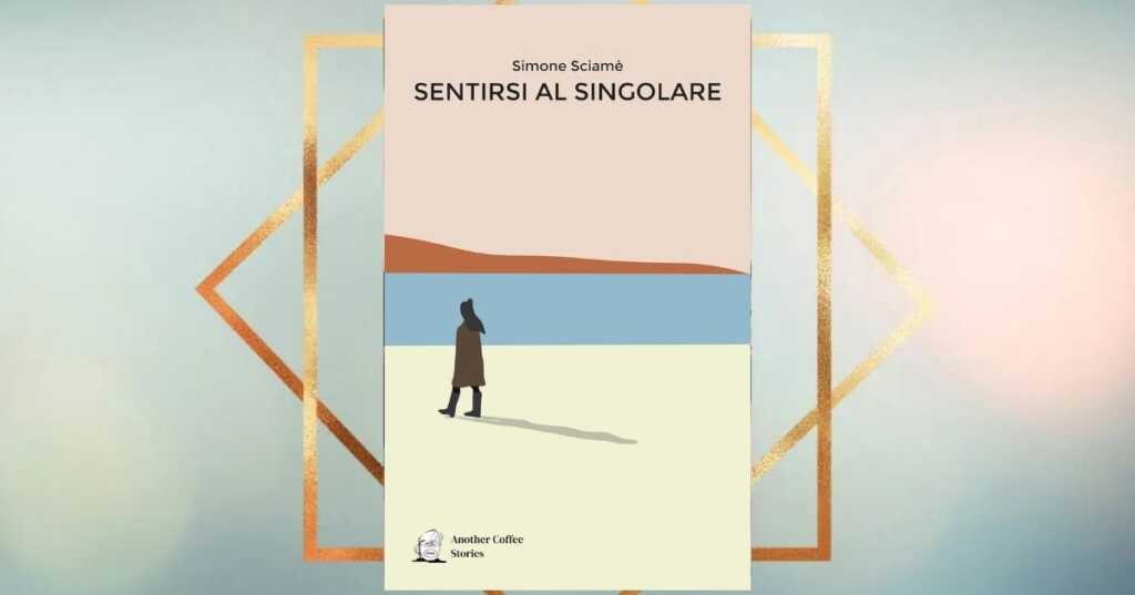 "Sentirsi al singolare", il peso della solitudine quando si ricerca l’amore