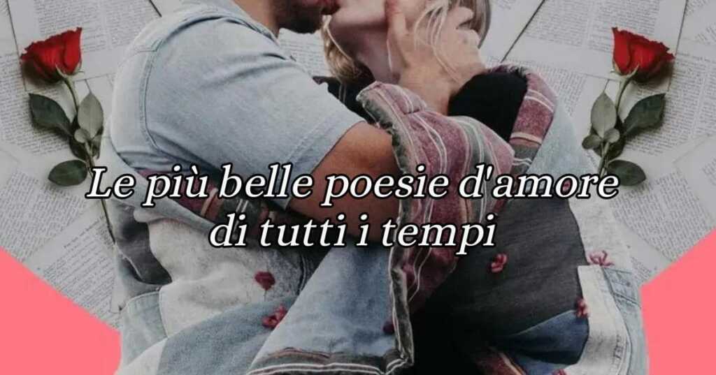 Le 20 più belle poesie d'amore di tutti i tempi