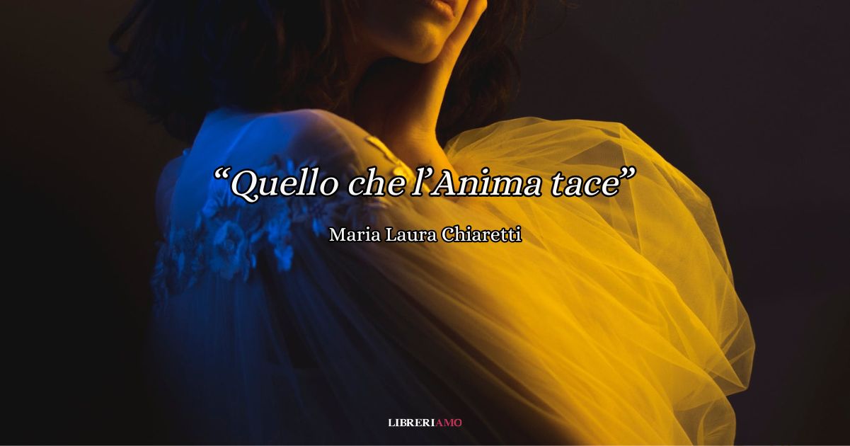 "Quello che l’Anima tace", una poesia per dare voce a tutte le donne 4 "Quello che l’Anima tace", una poesia per dare voce a tutte le donne