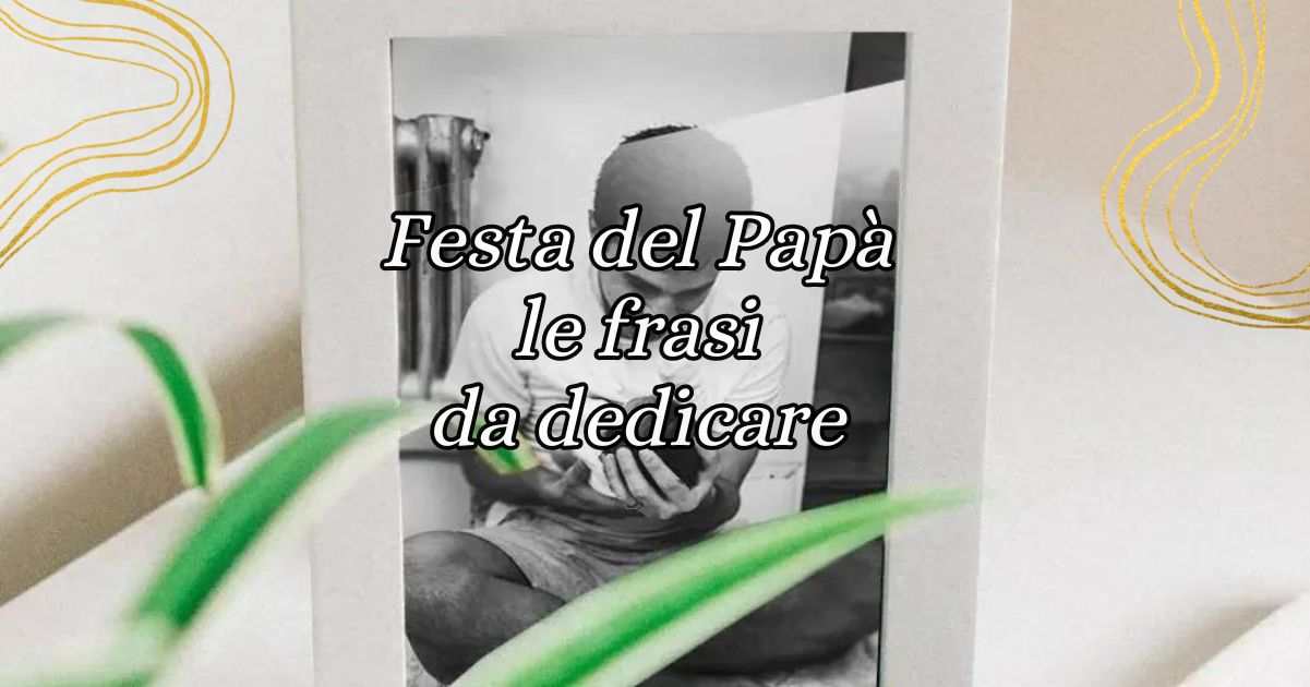 Pasqua 2024, 5 mostre e musei da visitare nel fine settimana 1 Festa del Papà, le frasi sui papà da dedicare il 19 marzo