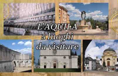 L'Aquila, 5 luoghi e beni culturali da scoprire del capoluogo abruzzese