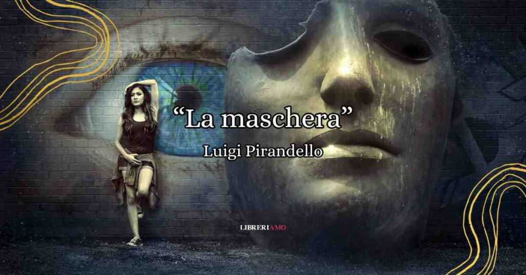 La Maschera, la poesia di Pirandello sulla frantumazione dell'identità