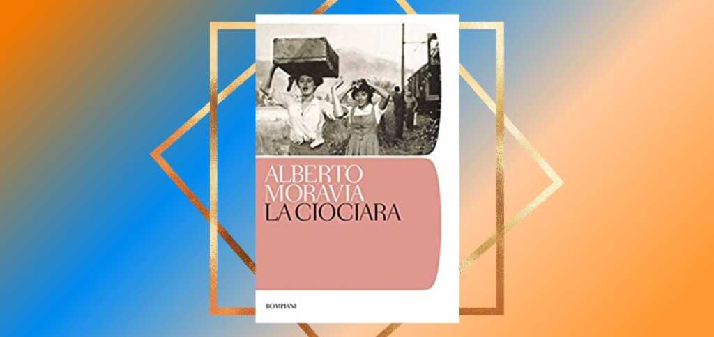 La ciociara di Alberto Moravia, un gioiello della letteratura della Resistenza