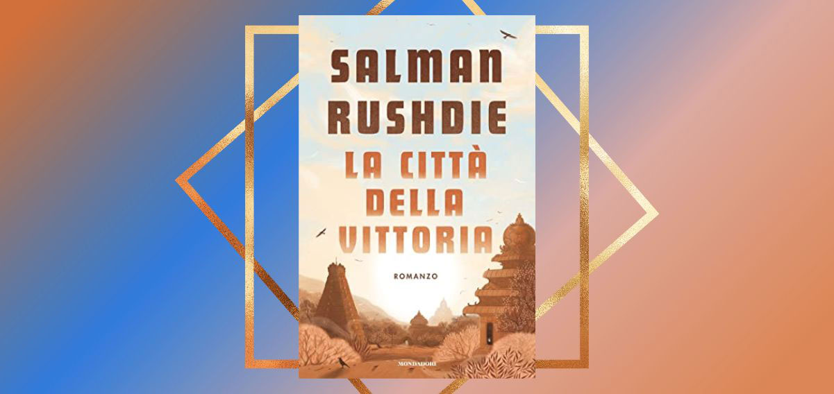 "La città della vittoria", amore avventura e magia nel nuovo libro di Salman Rushdie 9 "La città della vittoria", amore avventura e magia nel nuovo libro di Salman Rushdie