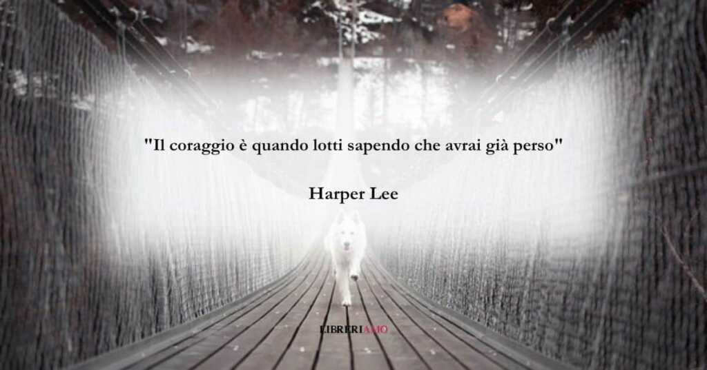 La frase di Harper Lee sul valore del coraggio