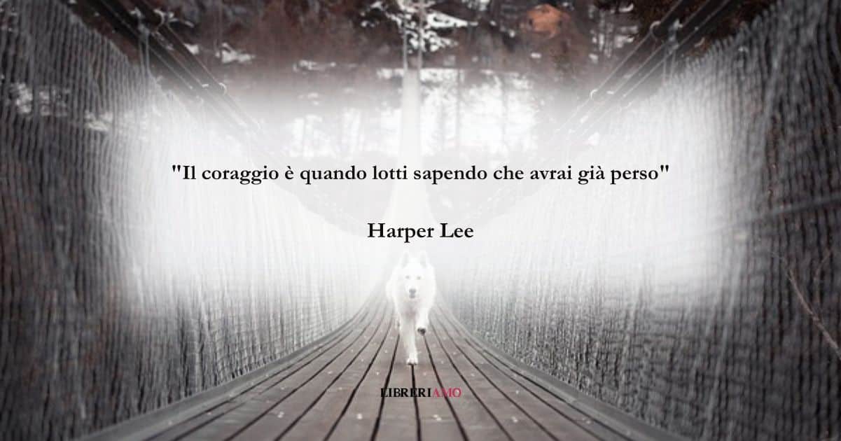 La frase di Harper Lee sul valore del coraggio 3 La frase di Harper Lee sul valore del coraggio