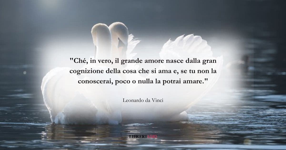 Una frase di Leonardo da Vinci sull'essenza dell'amore 10 La frase di Leonardo da Vinci sull'essenza dell'amore