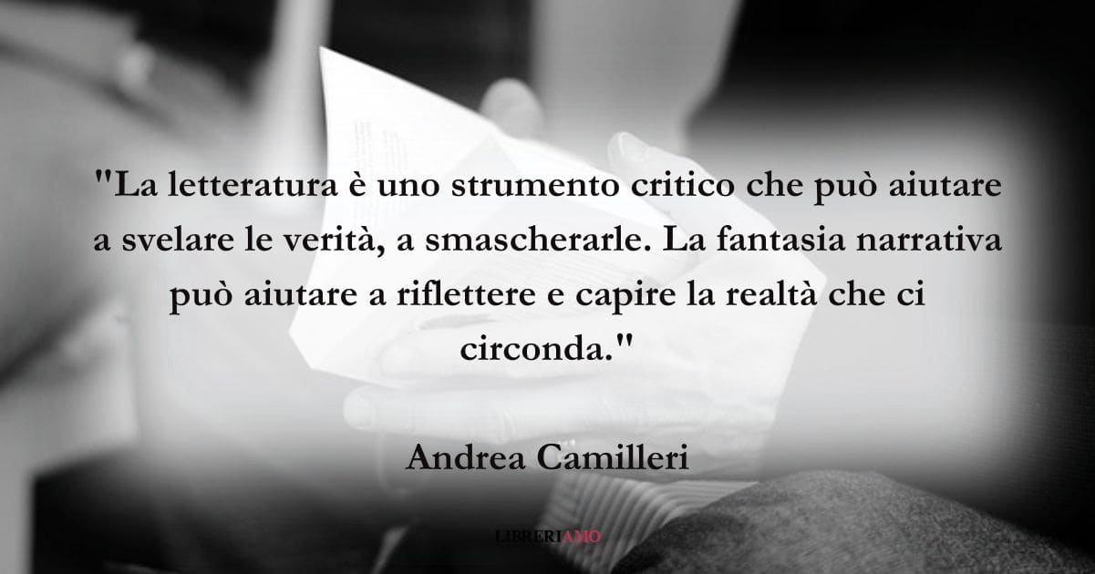 Una frase di Andrea Camilleri sul valore della Letteratura per capire la realtà 7 Una frase di Andrea Camilleri sul valore della Letteratura per capire la realtà