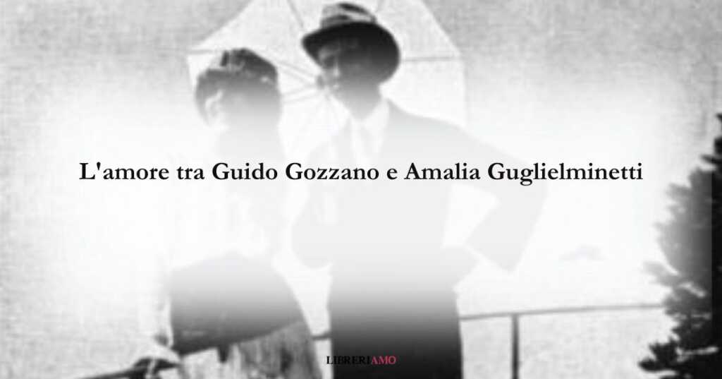 L'amore tra Guido Gozzano e Amalia Guglielminetti