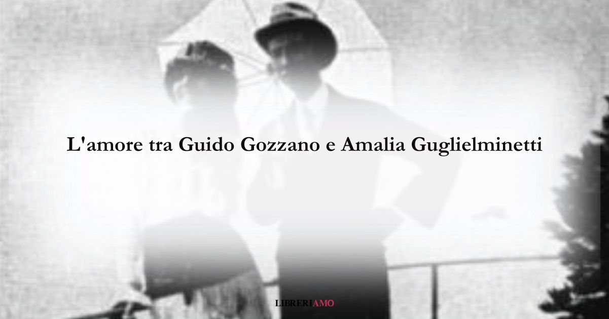 L'amore complesso tra Guido Gozzano e Amalia Guglielminetti 3 L'amore tra Guido Gozzano e Amalia Guglielminetti